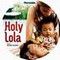 HOLY LOLA
